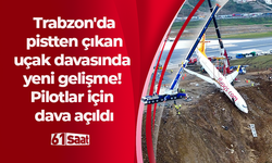 Trabzon'da pistten çıkan uçak davasında yeni gelişme! Pilotlar için dava açıldı