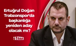 Ertuğrul Doğan Trabzonspor'da başkanlığa yeniden aday olacak mı?