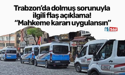 Trabzon’da dolmuş sorunuyla ilgili flaş açıklama! Mahkeme kararı uygulansın