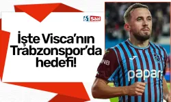 İşte Edin Visca'nın Trabzonspor'da hedefi!