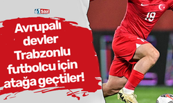 Avrupalı devler Trabzonlu futbolcu için atağa geçtiler!