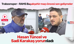 Trabzonspor - RAMS Başakşehir maçı öncesi son gelişmeleri Hasan Tüncel ve Sadi Karakaş aktardı