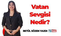 Betül Sözen yazdı! Vatan sevgisi nedir?