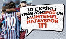 10 eksikli Trabzonspor'un muhtemel Hatayspor 11'i