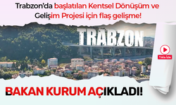 Bakan Kurum açıkladı! Trabzon’da başlatılan Kentsel Dönüşüm ve Gelişim Projesi için flaş gelişme