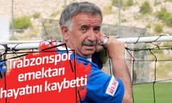 Trabzonspor emektarı hayatını kaybetti