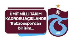 ÜMİT MİLLİ TAKIM KADROSU AÇIKLANDI! Trabzonspor’dan bir isim…