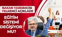 BAKAN YARDIMCISI YELKENCİ AÇIKLADI!EĞİTİM SİSTEMİ DEĞİŞİYOR MU?