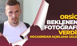 Orsic beklenen fotoğrafı verdi! Hocasından açıklama geldi