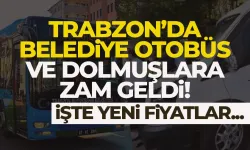 Trabzon'da Belediye Otobüs ve Dolmuşlara zam geldi!