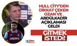 Hull City'den Ozan ve Abdülkadir açıklaması geldi 'Gitmek istedi'