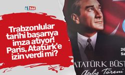 Trabzonlular tarihi başarıya imza atıyor! Paris, Atatürk'e izin verdi mi?