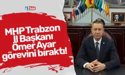 MHP Trabzon İl Başkanı Ömer Ayar görevini bıraktı!