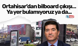 Ortahisar’dan bilboard çıkışı… Ya yer bulamıyoruz ya da...