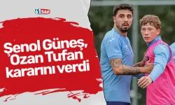 Şenol Güneş, Ozan Tufan kararını verdi