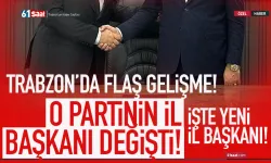 Trabzon'da flaş gelişme! O partinin İl Başkanı değişti...