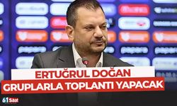 Ertuğrul Doğan taraftar gruplarıyla toplanacak