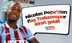 Nicolas Pepe'den flaş Trabzonspor itirafı!