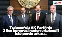 Trabzon'da AK Parti'nin 2 ilçe kongresi neden ertelendi? İşte perde arkası...