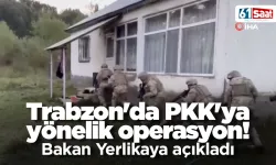 Trabzon'da PKK'ya yönelik operasyon! Bakan Yerlikaya açıkladı