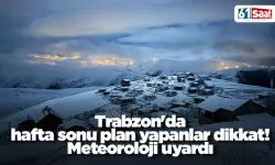 Trabzon'da hafta sonu plan yapanlar dikkat! Meteoroloji uyardı