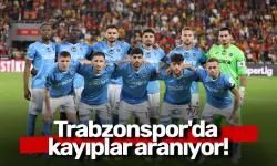 Trabzonspor'da kayıplar aranıyor!