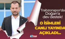 Trabzonspor'da Doğan'a dev destek! O isimleri canlı yayında açıkladı...