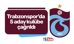 Trabzonspor'da 5 aday kulübe çağrıldı