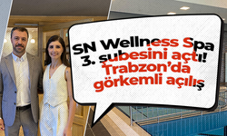 SN Wellness Spa 3. şubesini açtı! Trabzon’da görkemli açılış