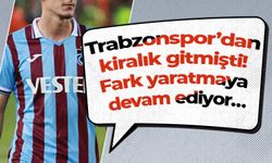 Trabzonspor’dan kiralık gitmişti! Fark yaratmaya devam ediyor…