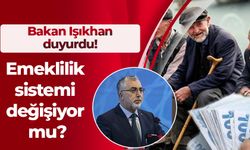 Bakan Işıkhan duyurdu! Emeklilik sistemi değişiyor mu?