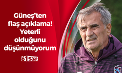 Şenol Güneş'ten flaş açıklama! Yeterli olduğunu düşünmüyorum