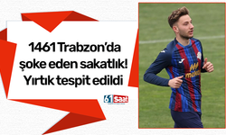 1461 Trabzon’da şoke eden sakatlık! Yırtık tespit edildi