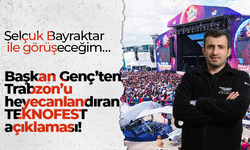 Başkan Genç’ten Trabzon’u heyecanlandıran TEKNOFEST açıklaması! Selçuk Bayraktar ile görüşeceğim…