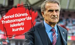 Şenol Güneş, Trabzonspor'da iskeleti kurdu