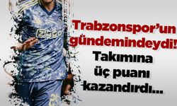 Trabzonspor’un gündemindeydi! Takımına üç puanı kazandırdı…