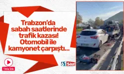 Trabzon’da sabah saatlerinde feci trafik kazası! Otomobil ile kamyonet çarpıştı…