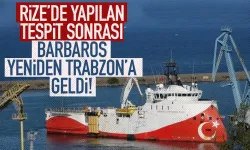 Rize'de yapılan tespit sonrası, Barbaros Trabzon'a geldi...