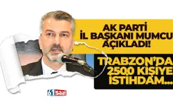 Başkan Mumcu açıkladı! Trabzon'da 2500 kişiye istihdam...