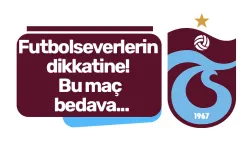 Futbolseverlerin dikkatine! Bu maç bedava...