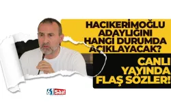 Hacıkerimoğlu adaylığını hangi durumda açıklayacak? Canlı yayında flaş sözler...