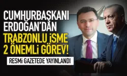 Cumhurbaşkanı Erdoğan'dan Trabzonlu isme 2 önemli görev...