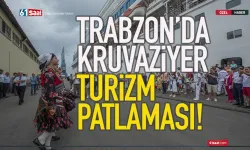 Trabzon'da Kruvaziyer turizm patlaması!