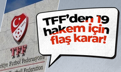 TFF’den 19 hakem için flaş karar!