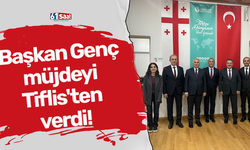 Başkan Genç müjdeyi Tiflis'ten verdi!