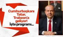 Cumhurbaşkanı Tatar, Trabzon'a geliyor! İşte programı...