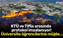 KTÜ ve Tiflis arasında protokol imzalanıyor! Üniversite öğrencilerine müjde...