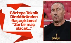 Göztepe Teknik Direktöründen flaş açıklama! “Zor bir maç olacak...”