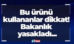 Bu ürünü kullananlar dikkat! Bakanlık yasakladı