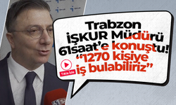 Trabzon İŞKUR Müdürü 61saat’e konuştu! “1270 kişiye iş bulabiliriz”